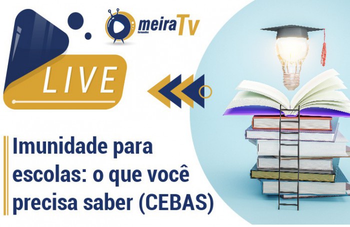 Live Meira Fernandes sobre Imunidade Tributária para escolas: o que você precisa saber (CEBAS)